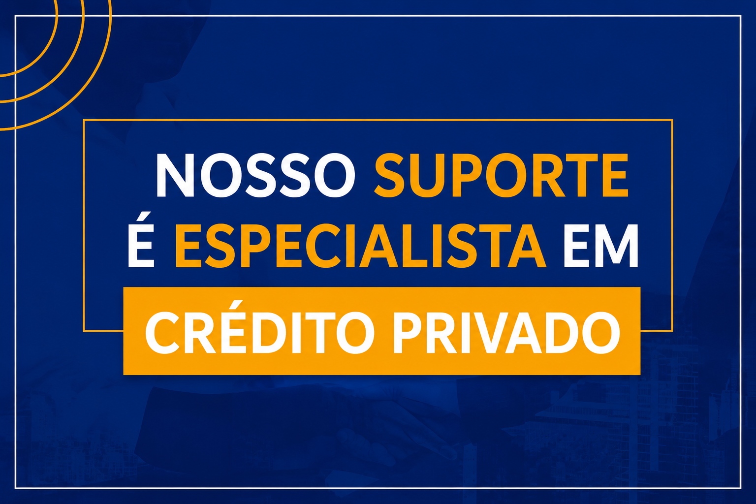 Nosso Suporte é especialista em CRÉDITO PRIVADO
