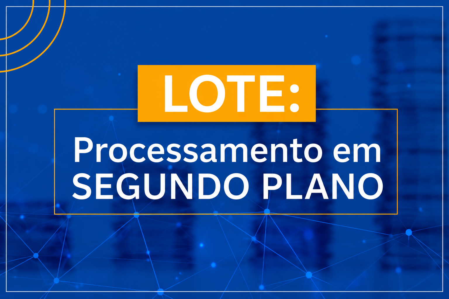 Processamento em LOTE em Segundo Plano